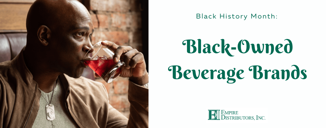 12 Black-Owned Beverage Brands Available with Empire Distributors - Empire  Distributors, Inc.
